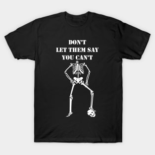 Dont Let Them Say You Cant halloween costumes skull funny gift T-Shirt